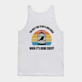 Best Time To Buy A Bird, When It's Going Cheep Bird Gift Tank Top